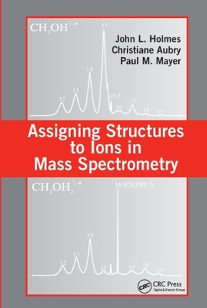 Assigning Structures to Ions in Mass Spectrometry by John L. Holmes 9780367577735