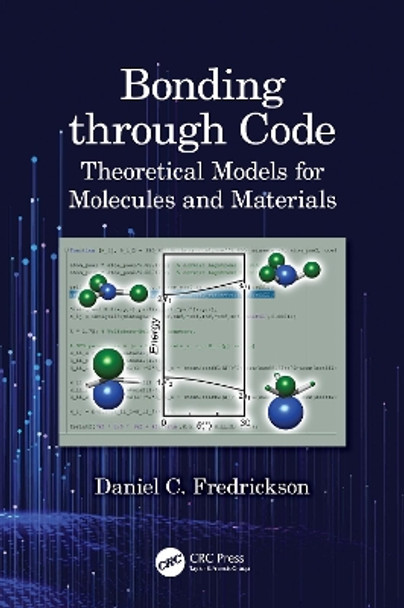 Bonding through Code: Theoretical Models for Molecules and Materials by Daniel C. Fredrickson 9781498762212