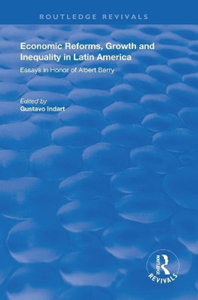 Economic Reforms, Growth and Inequality in Latin America: Essays in Honor of Albert Berry by Gustavo Indart 9781138619524