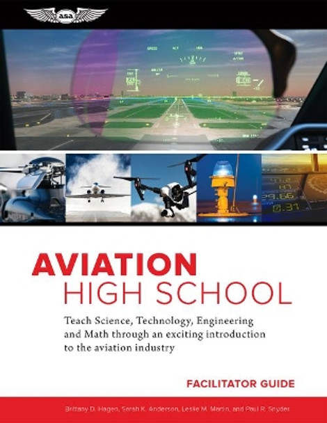 Aviation High School Facilitator Guide: Teach Science, Technology, Engineering and Math Through an Exciting Introduction to the Aviation Industry by Sarah K. Anderson 9781619549371