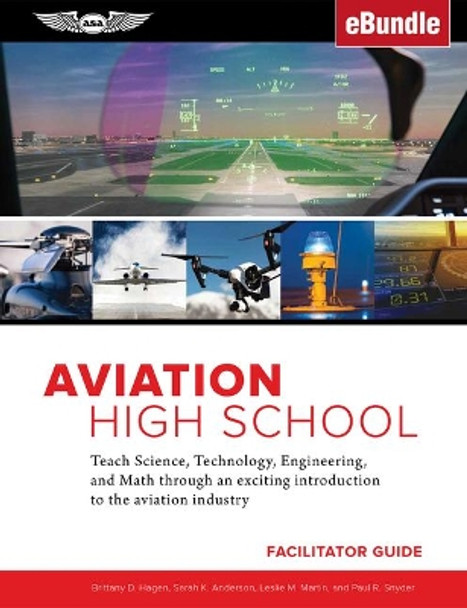 Aviation High School Facilitator Guide: Teach Science, Technology, Engineering and Math Through an Exciting Introduction to the Aviation Industry - Ebundle by Sarah K. Anderson 9781619549418