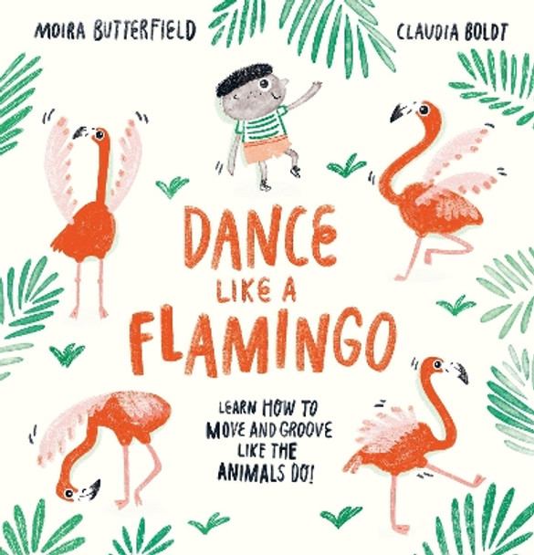 Dance Like a Flamingo: Move and Groove like the Animals Do! by Moira Butterfield 9781913519001