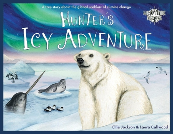 Hunter's Icy Adventure: A True Story About The Global Problem Of Climate Change by Laura Callwood 9781999748579