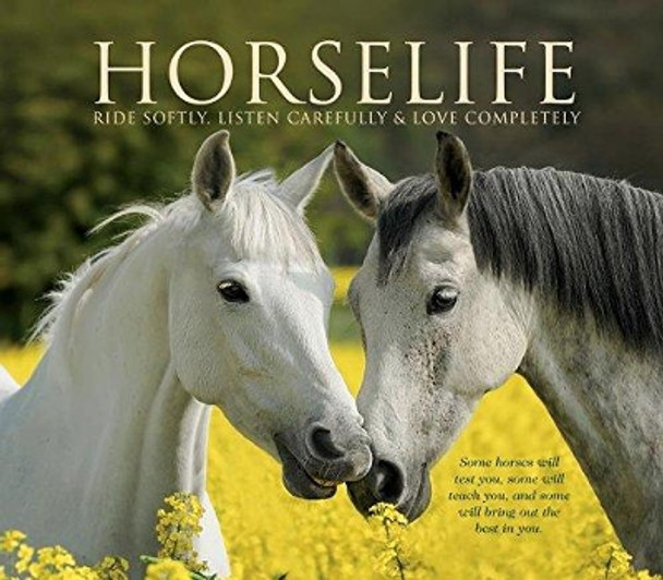 Horselife: Ride Softly, Listen Carefully & Love Completely by Willow Creek Press 9781682348215