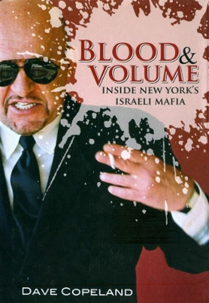 Blood & Volume: Inside New York's Israeli Mafia by Dave Copeland 9781569801451