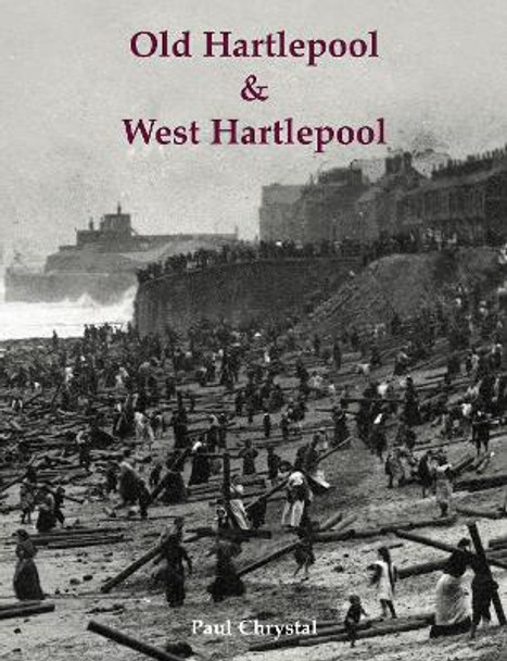 Old Hartlepool & West Hartlepool by Paul Chrystal 9781840338379