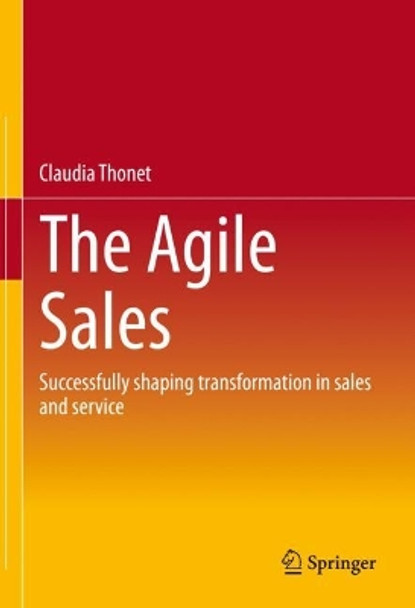 The Agile Sales: Successfully shaping transformation in sales and service by Claudia Thonet 9783658382858