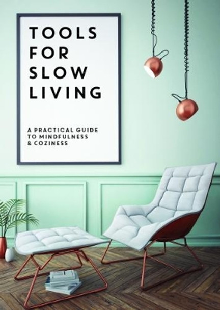 Tools for Slow Living: A Practical Guide to Mindfullness & Coziness by Collective 9781908233011