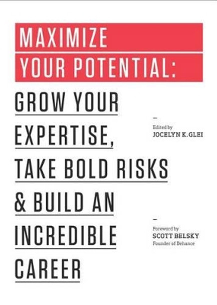 Maximize Your Potential: Grow Your Expertise, Take Bold Risks & Build an Incredible Career by Jocelyn K. Glei 9781477800898