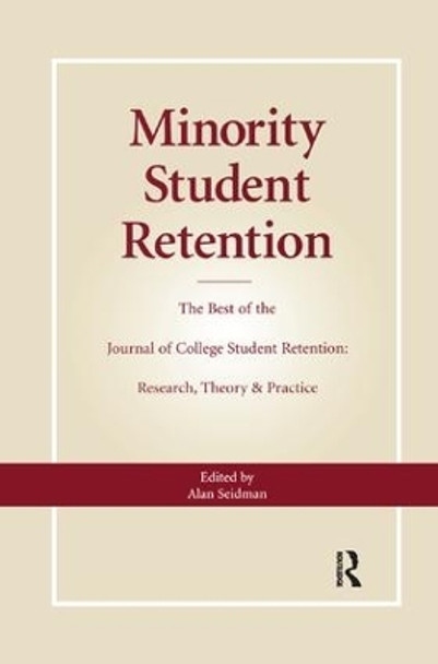 Minority Student Retention: The Best of the &quot;Journal of College Student Retention: Research, Theory & Practice&quot; by Alan Seidman 9780415784603