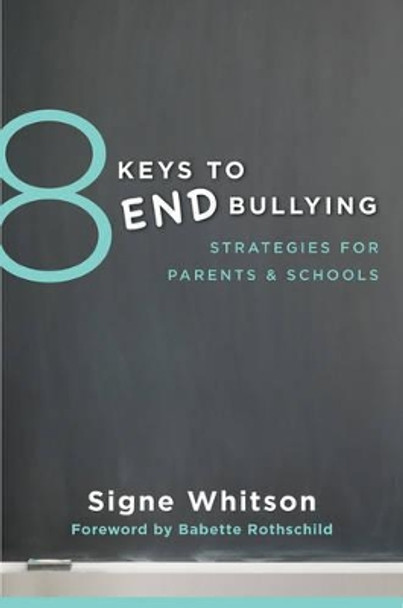 8 Keys to End Bullying: Strategies for Parents & Schools by Signe Whitson 9780393709285