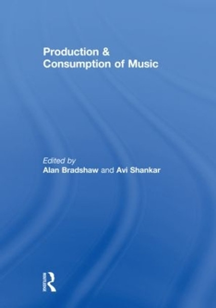 Production & Consumption of Music by Alan Bradshaw 9780415612067