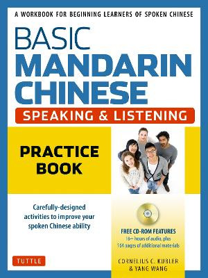 Basic Mandarin Chinese - Speaking & Listening Practice Book: A Workbook for Beginning Learners of Spoken Chinese (Audio Recordings Included) Cornelius C. Kubler 9780804847254