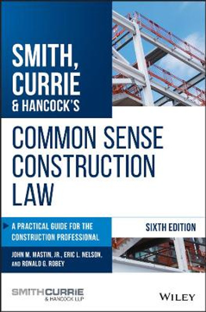 Smith, Currie & Hancock's Common Sense Construction Law: A Practical Guide for the Construction Professional by John M. Mastin 9781119540175