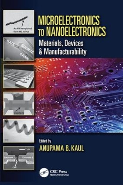Microelectronics to Nanoelectronics: Materials, Devices & Manufacturability by Anupama B. Kaul 9781138072374
