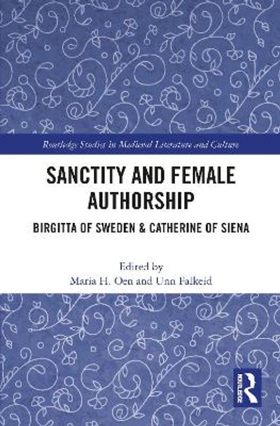 Sanctity and Female Authorship: Birgitta of Sweden & Catherine of Siena by Maria H. Oen 9781032087986