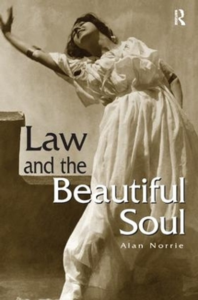 Law & the Beautiful Soul by Alan Norrie 9781138161436