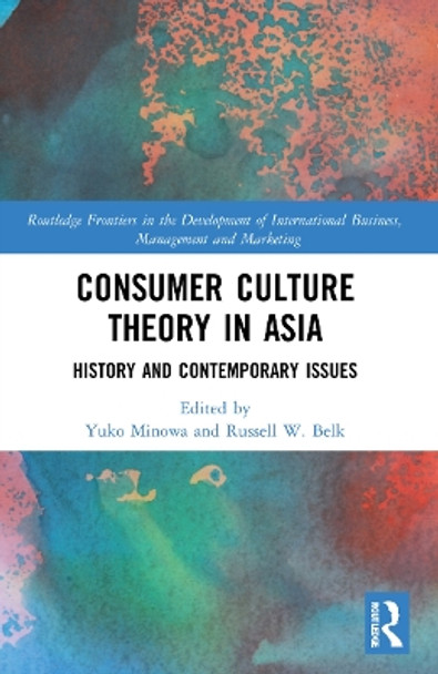 Consumer Culture Theory in Asia: History and Contemporary Issues by Yuko Minowa 9780367629502