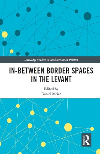 In-Between Border Spaces in the Levant by Daniel Meier 9780367632366