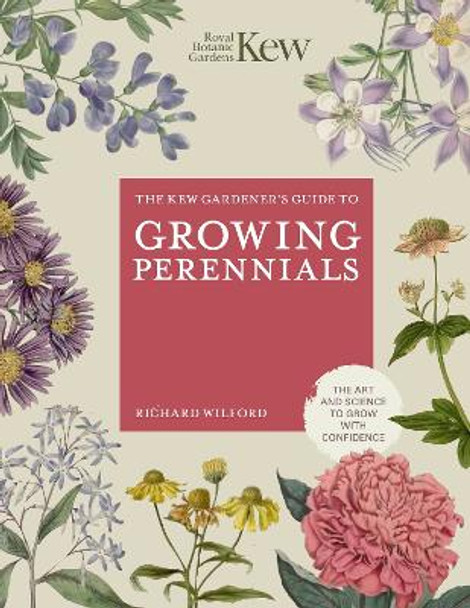 The Kew Gardener's Guide to Growing Perennials: The Art and Science to Grow with Confidence by ROYAL BOTANIC GARDENS KEW 9780711282438