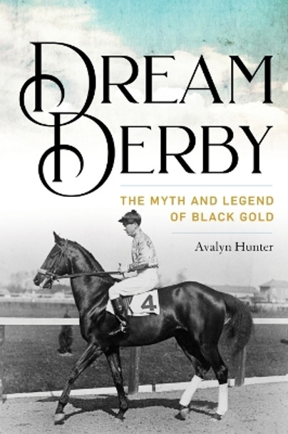 Dream Derby: The Myth and Legend of Black Gold by Avalyn Hunter 9780813199191