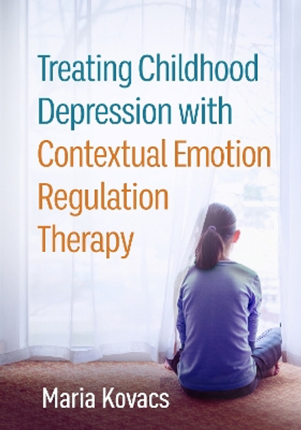 Treating Childhood Depression with Contextual Emotion Regulation Therapy by Maria Kovacs 9781462552375