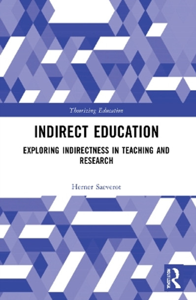 Indirect Education: Exploring Indirectness in Teaching and Research by Herner Saeverot 9781032063225