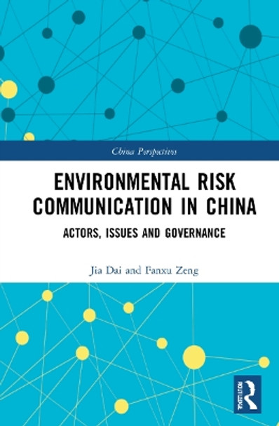 Environmental Risk Communication in China: Actors, Issues, and Governance by Jia Dai 9781032103334