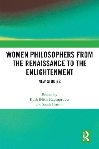 Women Philosophers from the Renaissance to the Enlightenment: New Studies by Ruth Edith Hagengruber 9780367758653