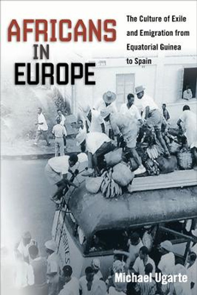 Africans in Europe: The Culture of Exile and Emigration from Equatorial Guinea to Spain by Michael Ugarte