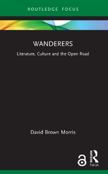 Wanderers: Literature, Culture and the Open Road by David Brown Morris 9781032185965