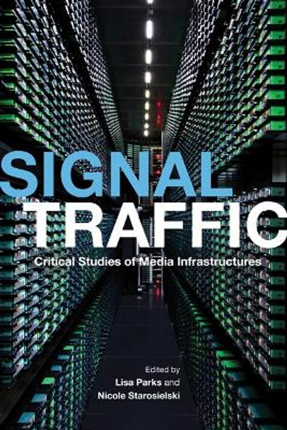 Signal Traffic: Critical Studies of Media Infrastructures by Lisa Parks