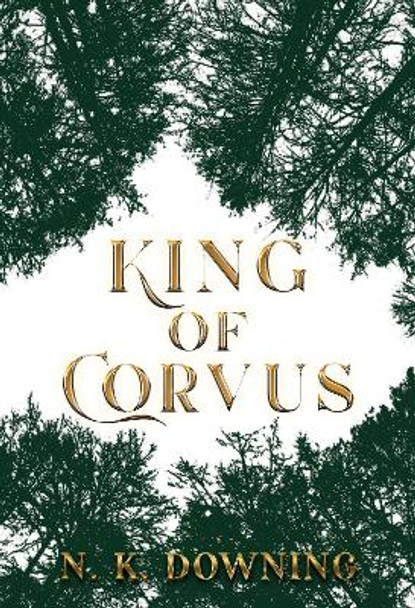 King of Corvus by N. K. Downing 9781800745711