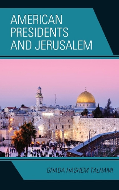 American Presidents and Jerusalem by Ghada Hashem Talhami 9781498554305