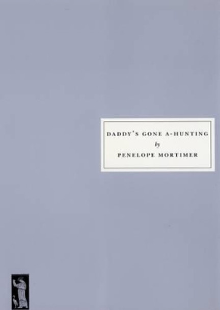 Daddy's Gone A-hunting by Penelope Mortimer 9781903155677