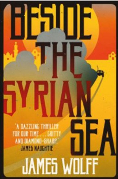 Beside the Syrian Sea by James Wolff 9781912242139