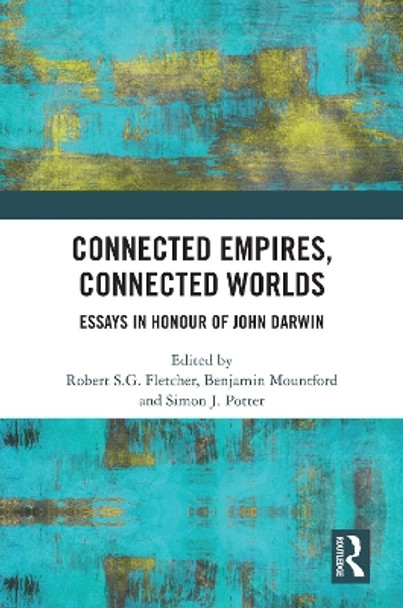 Connected Empires, Connected Worlds: Essays in Honour of John Darwin by Robert S.G. Fletcher 9781032255811