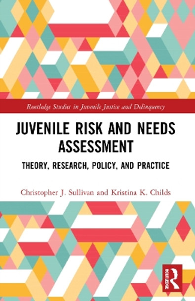 Juvenile Risk and Needs Assessment: Theory, Research, Policy, and Practice by Christopher J. Sullivan 9781032107356