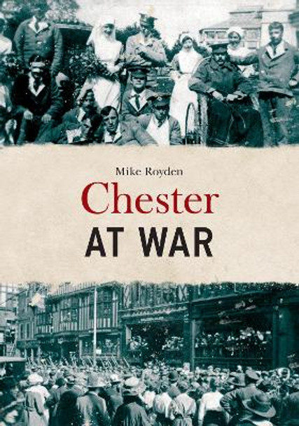 Chester at War by Mike Royden 9781445675244