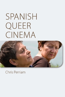 Spanish Queer Cinema by Chris Perriam 9780748665860