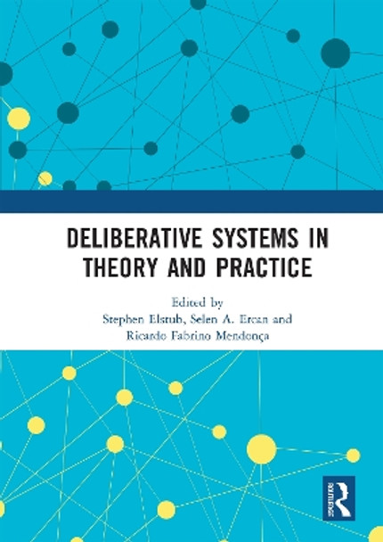 Deliberative Systems in Theory and Practice by Stephen Elstub 9780815396130