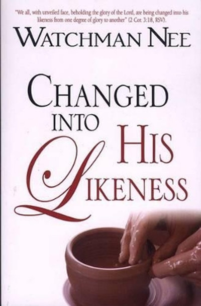 Changed Into His Likeness by Watchman Nee 9780875088594