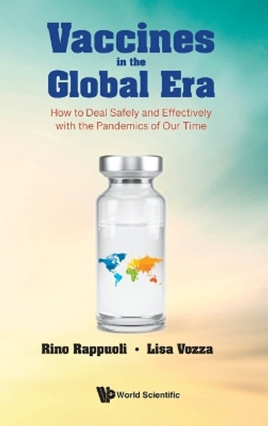 Vaccines In The Global Era: How To Deal Safely And Effectively With The Pandemics Of Our Time by Rino Rappuoli 9781800611931