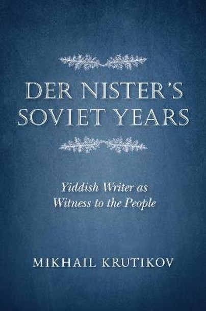 Der Nister's Soviet Years: Yiddish Writer as Witness to the People by Mikhail Krutikov