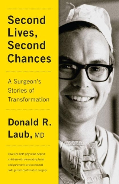 Second Lives, Second Chances: A Surgeon's Stories of Transformation by Donald R. Laub 9781770414679