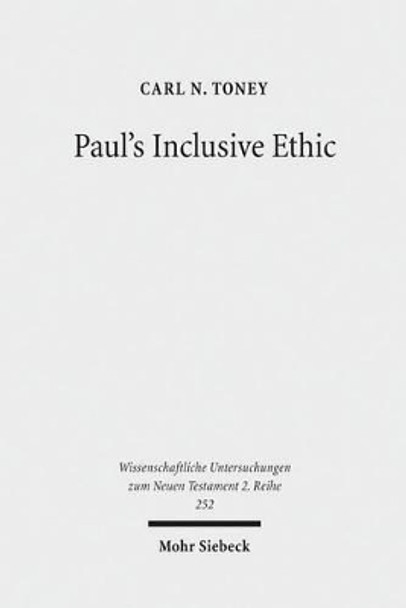 Paul's Inclusive Ethic: Resolving Community Conflicts and Promoting Mission in Romans 14-15 by Carl N Toney 9783161497414