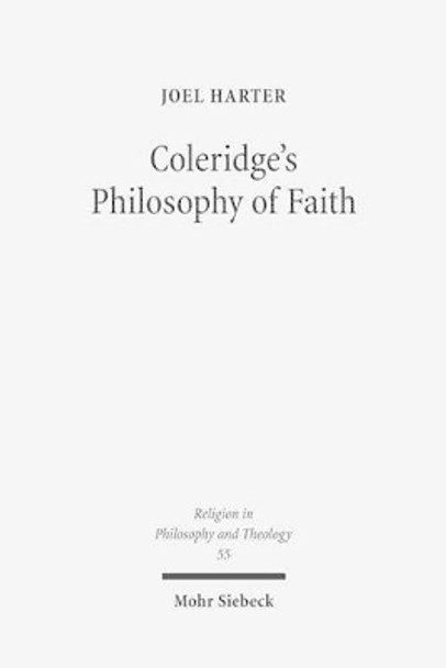 Coleridge's Philosophy of Faith: Symbol, Allegory, and Hermeneutics by Joel Harter 9783161508349