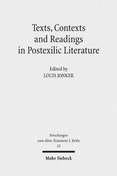 Texts, Contexts and Readings in Postexilic Literature: Explorations Into Historiography and Identity Negotiation in Hebrew Bible and Related Texts by Louis Jonker 9783161509759