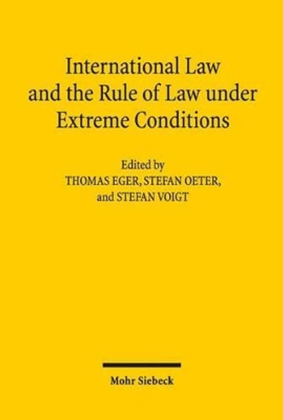 International Law and the Rule of Law Under Extreme Conditions: An Economic Perspective. Contributions to the Xivth Travemunde Symposium on the Economic Analysis of Law (March 27-29, 2014) by Professor of Law and Economics Thomas Eger 9783161535673