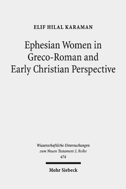 Ephesian Women in Greco-Roman and Early Christian Perspective by Elif Hilal Karaman 9783161556531